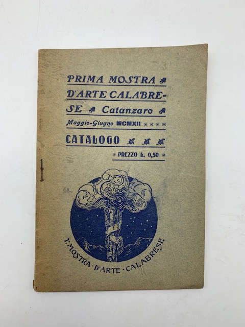 Prima mostra d'arte calabrese. Catanzaro, maggio-giugno MCMXII. Catalogo delle opere